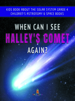 cover image of When Can I See Halley's Comet Again?--Kids Book About the Solar System Grade 4--Children's Astronomy & Space Books
